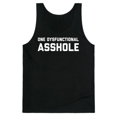 One Dysfunctional Asshole Tank Top