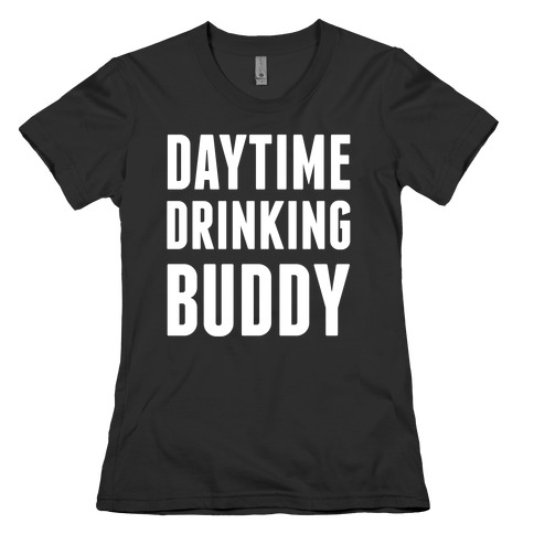 Daytime Drinking Buddy Womens T-Shirt