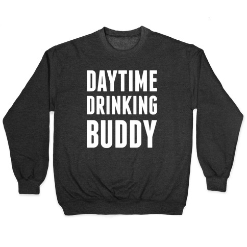Daytime Drinking Buddy Pullover