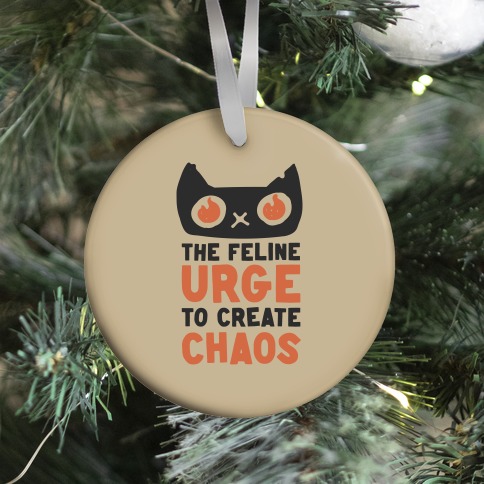 The Feline Urge To Create Chaos Ornament