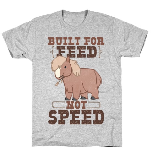 Built For Feed Not Speed T-Shirt