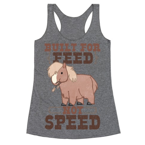 Built For Feed Not Speed Racerback Tank Top