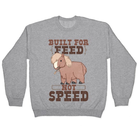 Built For Feed Not Speed Pullover