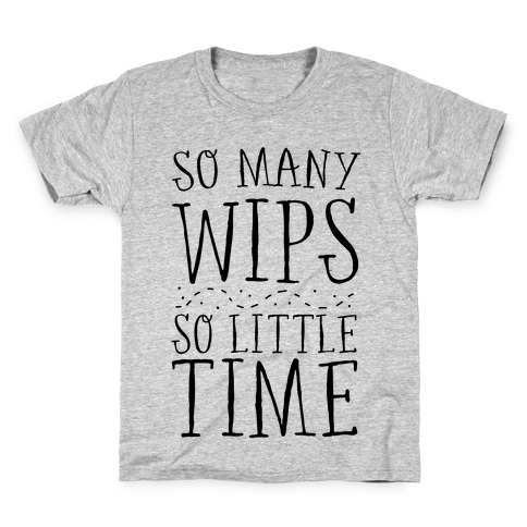 So Many WIPs, So Little Time Kids T-Shirt