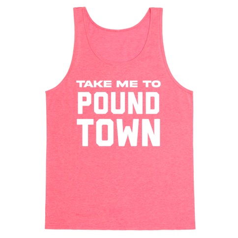 Take Me To Pound Town Tank Top