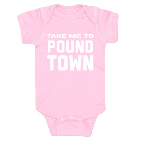 Take Me To Pound Town Baby One-Piece