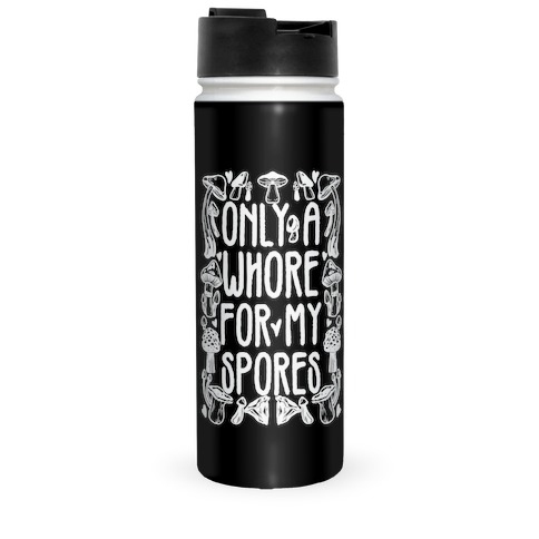 Only A Whore For My Spores Travel Mug