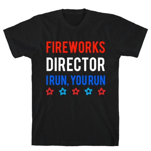 Fireworks Director I Run, You Run T-Shirt