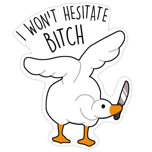 I Won't Hesitate Bitch Goose Die Cut Sticker