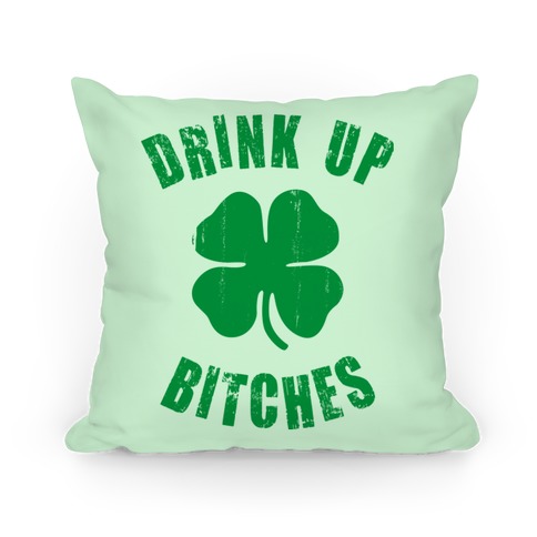 Drink Up Bitches (St. Patrick's Day) Pillow