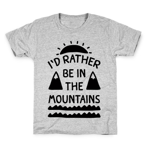 I'd Rather Be In The Mountains Kids T-Shirt