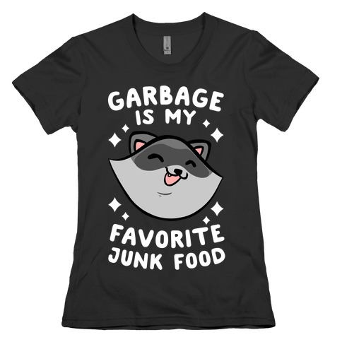 Garbage Is My Favorite Junk Food Womens T-Shirt