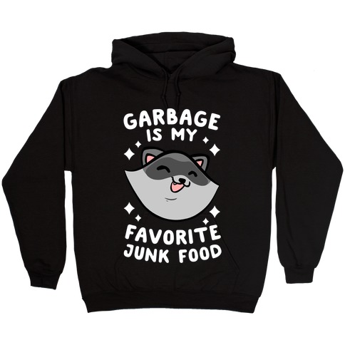 Garbage Is My Favorite Junk Food Hooded Sweatshirt
