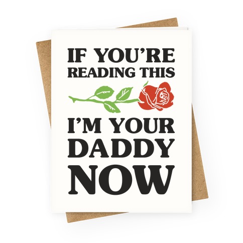 I'm Your Daddy Now Greeting Card