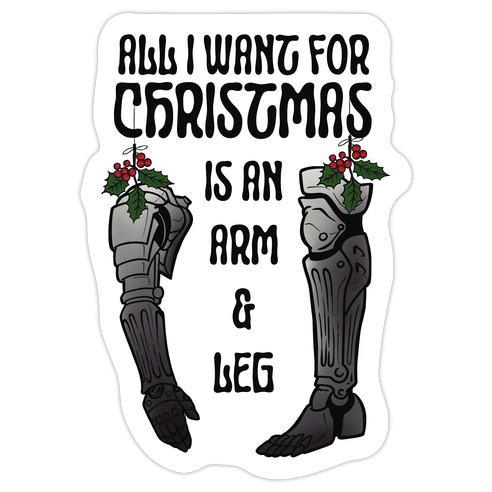 All I Want For Christmas is An Arm and Leg Die Cut Sticker