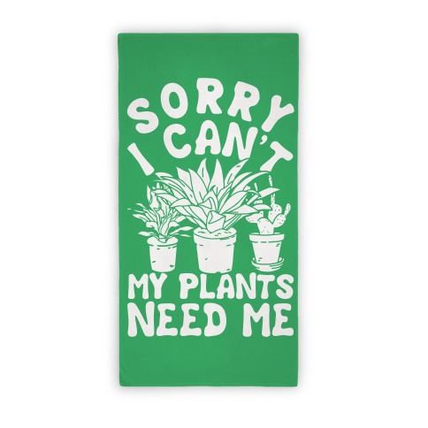 Sorry I Can't My Plants Need Me Towel Beach Towel