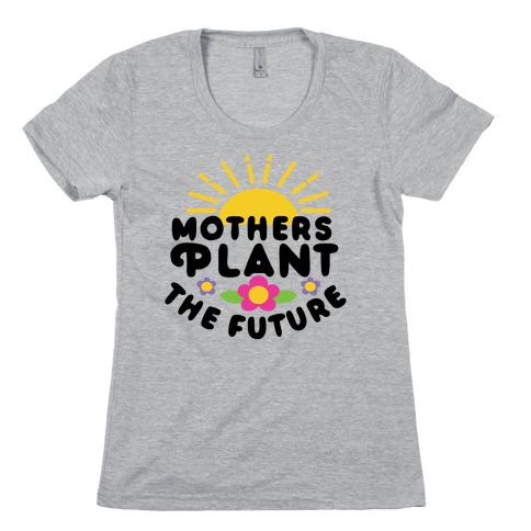 Mothers Plant The Future Womens T-Shirt