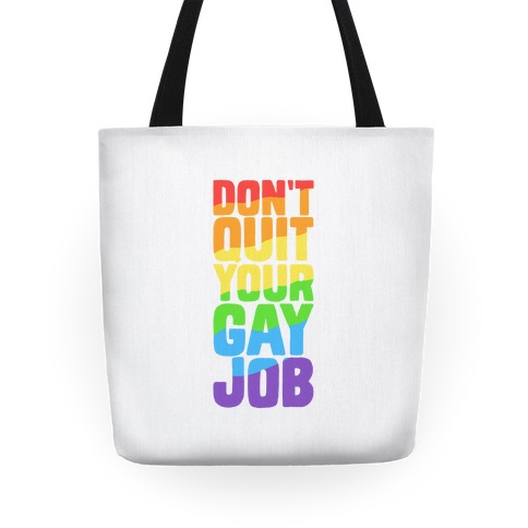 Don't Quit Your Gay Job Tote