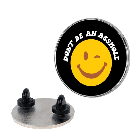 Don't Be An Asshole Winking Smiley Pin