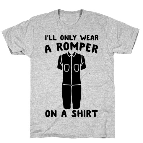 I'll Only Wear A Romper On A Shirt T-Shirt