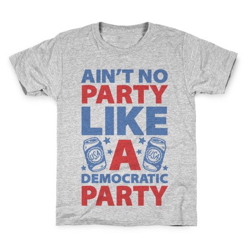 Ain't No Party Like A Democratic Party Kids T-Shirt