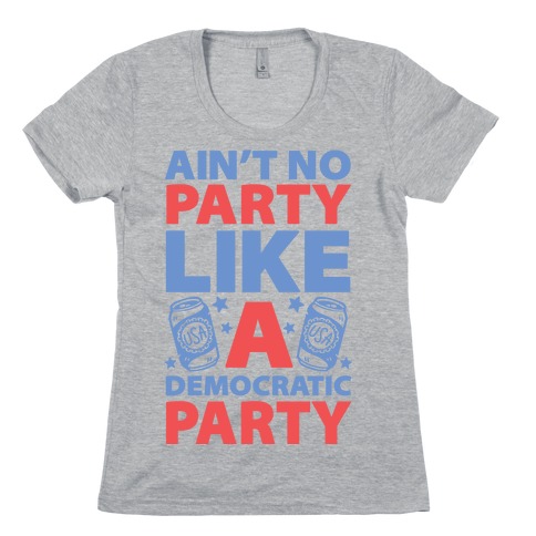 Ain't No Party Like A Democratic Party Womens T-Shirt