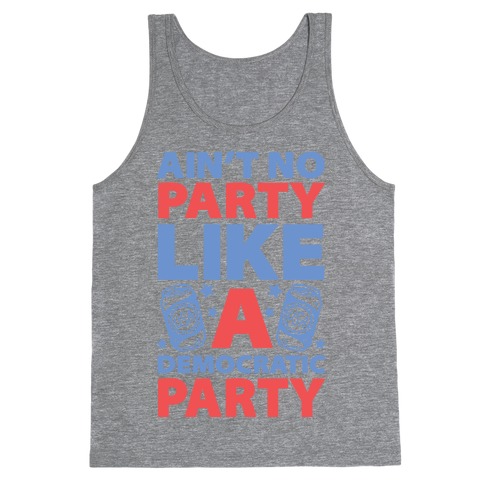 Ain't No Party Like A Democratic Party Tank Top