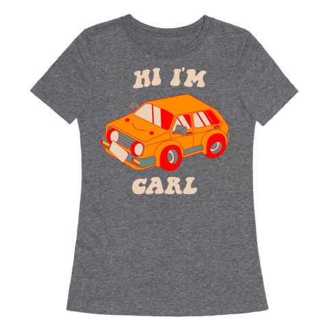 Hi I'm Carl Womens T-Shirt
