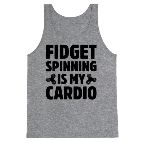 Fidget Spinning Is My Cardio Tank Top