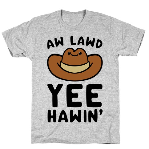Aw Lawd Yee Hawin' T-Shirt