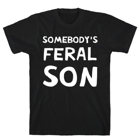 Somebody's Feral Son T-Shirt
