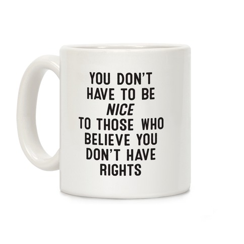You Don't Have To Be Nice Coffee Mug