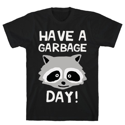 Have A Garbage Day Raccoon T-Shirt
