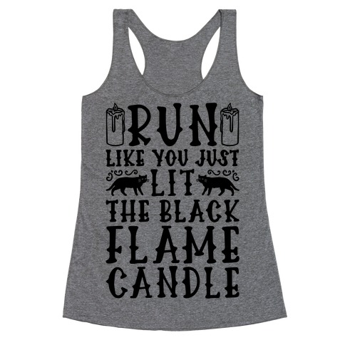 Run Like You Just Lit The Black Flame Candle Racerback Tank Top