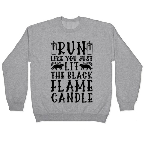 Run Like You Just Lit The Black Flame Candle Pullover