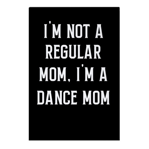 I'm Not A Regular Mom, I'm A Dance Mom. Garden Flag