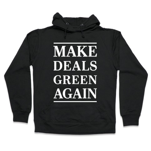 Make Deals Green Again Hooded Sweatshirt