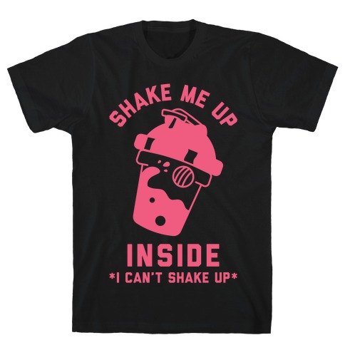 Shake Me Up Inside T-Shirt