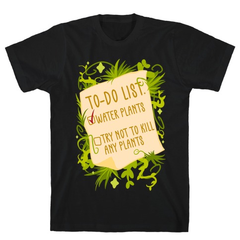Try Not To Kill Any Plants To-Do List T-Shirt