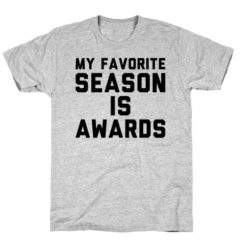 My Favorite Season Is Awards T-Shirt