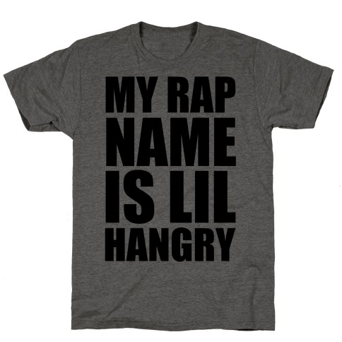 My Rap Name Is Lil Hangry T-Shirt