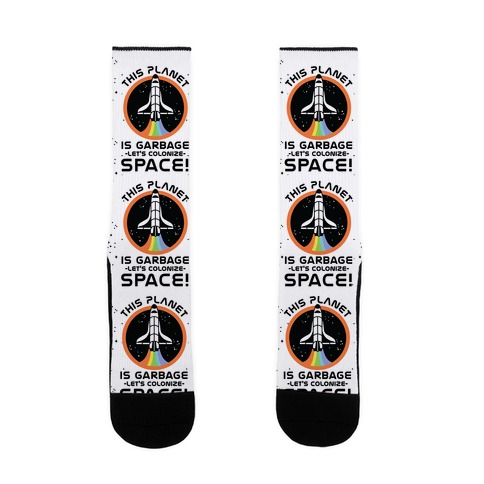 This Planet Is Garbage Let's Colonize Space Sock
