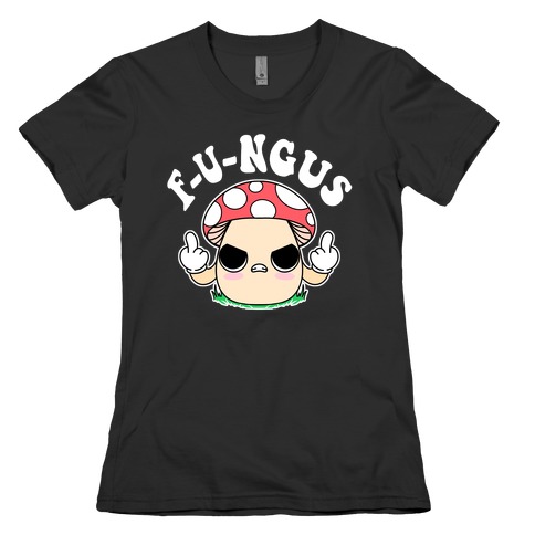 F-U-ngus Womens T-Shirt