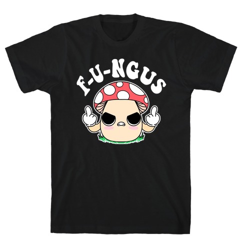 F-U-ngus T-Shirt
