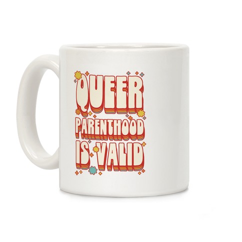 Queer Parenthood is Valid Coffee Mug