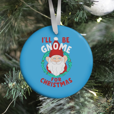 I'll Be Gnome for Christmas Ornament