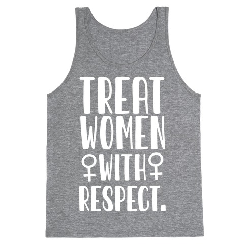 Treat Women with Respect. Tank Top