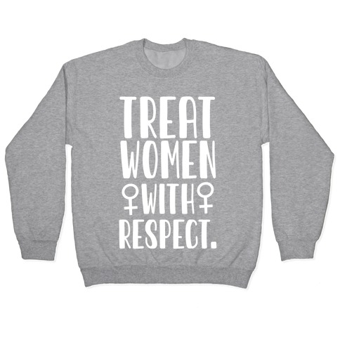 Treat Women with Respect. Pullover