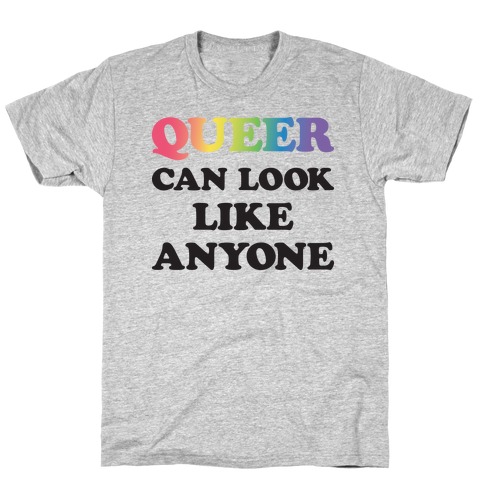 Queer Can Look Like Anyone T-Shirt