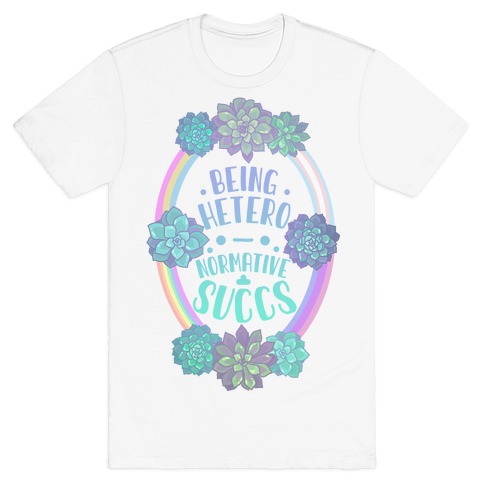 Being Heteronormative Succs T-Shirt